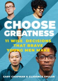 Choose Greatness 11 WIse Decisions that Brave Young Men Make【電子書籍】[ Gary Chapman ]