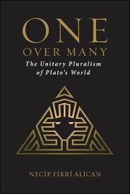 One over Many The Unitary Pluralism of Plato's World【電子書籍】[ Necip Fikri Alican ]