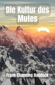 Die Kultur des Mutes【電子書籍】[ Frank Channing Haddock ]