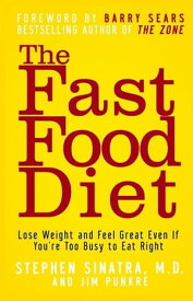 The Fast Food Diet Lose Weight and Feel Great Even If You're Too Busy to Eat Right【電子書籍】[ Stephen T. Sinatra M.D. ]