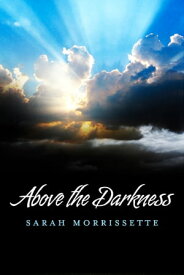 Above the Darkness【電子書籍】[ Sarah Morrissette ]