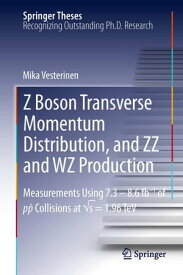 Z Boson Transverse Momentum Distribution, and ZZ and WZ Production Measurements Using 7.3 ? 8.6 fb?1 of p￣p Collisions at √s = 1.96 TeV【電子書籍】[ Mika Vesterinen ]