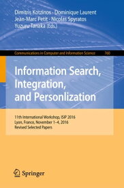 Information Search, Integration, and Personlization 11th International Workshop, ISIP 2016, Lyon, France, November 1?4, 2016, Revised Selected Papers【電子書籍】