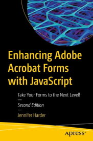 Enhancing Adobe Acrobat Forms with JavaScript Take Your Forms to the Next Level!【電子書籍】[ Jennifer Harder ]