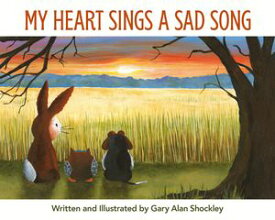 My Heart Sings a Sad Song【電子書籍】[ Gary Alan Shockley ]