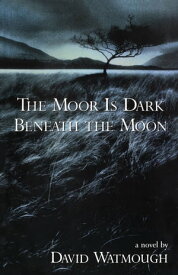 The Moor is Dark Beneath the Moon【電子書籍】[ David Watmough ]
