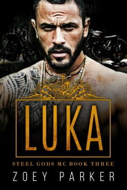 Luka (Book 3) Steel Gods MC, #3【電子書籍】[ Zoey Parker ]