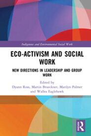 Eco-activism and Social Work New Directions in Leadership and Group Work【電子書籍】