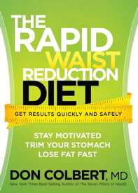 The Rapid Waist Reduction Diet Get Results Quickly and Safely【電子書籍】[ M.D. Don Colbert ]