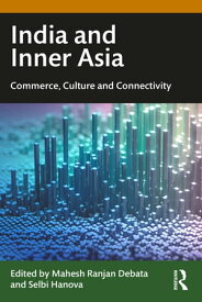 India and Inner Asia Commerce, Culture and Connectivity【電子書籍】