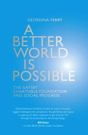 A Better World is Possible The Gatsby Charitable Foundation and Social Progress【電子書籍】[ Georgina Ferry ]