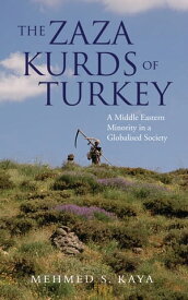 The Zaza Kurds of Turkey A Middle Eastern Minority in a Globalised Society【電子書籍】[ Mehmed S. Kaya ]