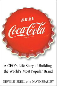 Inside Coca-Cola A CEO's Secrets on Building the World's Most Popular Brand【電子書籍】[ Neville Isdell ]