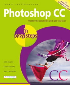 Photoshop CC in easy steps, 2nd edition Updated for Photoshop CC 2018【電子書籍】[ Robert Shufflebotham ]