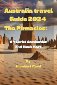 Australia travel Guide 2024 The Pinnacles: A Tourist destination and Much More【電子書籍】[ Humbert Reed ]