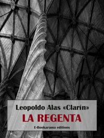 La Regenta【電子書籍】[ Leopoldo Alas ≪Clar?n≫ ]