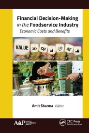 Financial Decision-Making in the Foodservice Industry Economic Costs and Benefits【電子書籍】