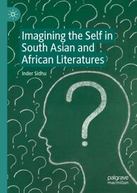 Imagining the Self in South Asian and African Literatures【電子書籍】[ Inder Sidhu ]