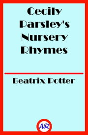 Cecily Parsley's Nursery Rhymes (Illustrated)【電子書籍】[ Beatrix Potter ]