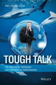 Tough Talk Die rhetorischen Spielregeln zum ?berleben im Haifischbecken【電子書籍】[ Marc-Stephan Daniel ]