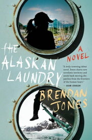 The Alaskan Laundry A Novel【電子書籍】[ Brendan Jones ]