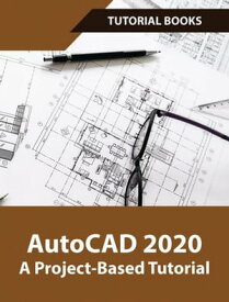 AutoCAD 2020 A Project-Based Tutorial【電子書籍】[ Tutorial Books ]