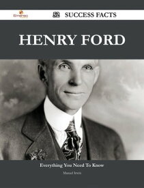 Henry Ford 52 Success Facts - Everything you need to know about Henry Ford【電子書籍】[ Manuel Irwin ]