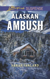 Alaskan Ambush (Mills & Boon Love Inspired Suspense)【電子書籍】[ Sarah Varland ]