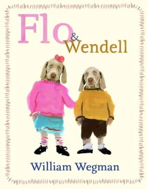 Flo & Wendell【電子書籍】[ William Wegman ]