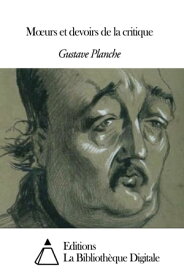 M?urs et devoirs de la critique【電子書籍】[ Gustave Planche ]