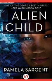 Alien Child【電子書籍】[ Pamela Sargent ]