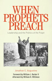 When Prophets Preach Leadership and the Politics of the Pulpit【電子書籍】[ William H. Willimon ]