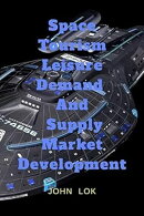 Space Tourism Leisure Demand And Supply Market Development