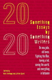 Twentysomething Essays by Twentysomething Writers On New Jobs, Old Loves, Fighting the Man, Having a Kid, Saving the World, and Everything in Between【電子書籍】
