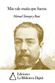 M?s vale ma?a que fuerza【電子書籍】[ Manuel Tamayo y Baus ]