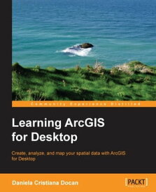 Learning ArcGIS for Desktop【電子書籍】[ Daniela Cristiana Docan ]