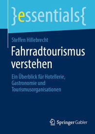 Fahrradtourismus verstehen Ein ?berblick f?r Hotellerie, Gastronomie und Tourismusorganisationen【電子書籍】[ Steffen Hillebrecht ]