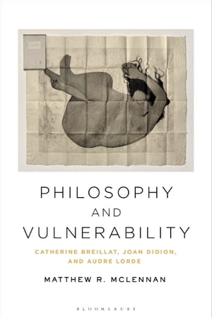 Philosophy and Vulnerability Catherine Breillat, Joan Didion, and Audre Lorde【電子書籍】[ Dr. Matthew R. McLennan ]