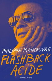 Flashback acide【電子書籍】[ Philippe Manoeuvre ]