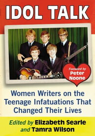 Idol Talk Women Writers on the Teenage Infatuations That Changed Their Lives【電子書籍】