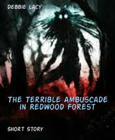 The Terrible Ambuscade in Redwood Forest【電子書籍】[ Debbie Lacy ]