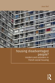 Housing Disadvantaged People? Insiders and Outsiders in French Social Housing【電子書籍】[ Jane Ball ]