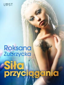 Si?a przyci?gania ? lesbijskie opowiadanie erotyczne【電子書籍】[ Roksana Zubrzycka ]