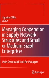 Managing Cooperation in Supply Network Structures and Small or Medium-sized Enterprises Main Criteria and Tools for Managers【電子書籍】