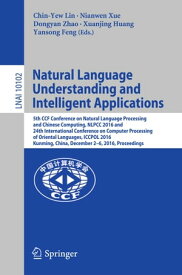 Natural Language Understanding and Intelligent Applications 5th CCF Conference on Natural Language Processing and Chinese Computing, NLPCC 2016, and 24th International Conference on Computer Processing of Oriental Languages, ICCPOL 2016,【電子書籍】