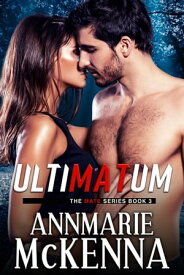 Ultimatum The Mate Series, #3【電子書籍】[ Annmarie McKenna ]