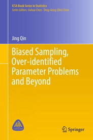 Biased Sampling, Over-identified Parameter Problems and Beyond【電子書籍】[ Jing Qin ]