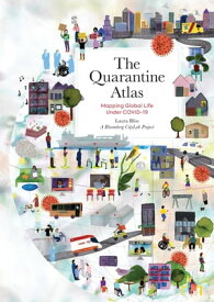 The Quarantine Atlas Mapping Global Life Under COVID-19【電子書籍】[ Laura Bliss ]