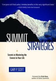 Summit Strategies: Secrets To Mastering The Everest In Your Life【電子書籍】[ Gary P. Scott ]