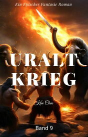 Uralt Krieg:Ein Epischer Fantasie Roman(Band 9)【電子書籍】[ Kim Chen ]